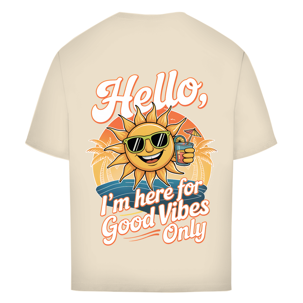 Hello I'm here for Good Vibes Only - Oversized T-Shirt