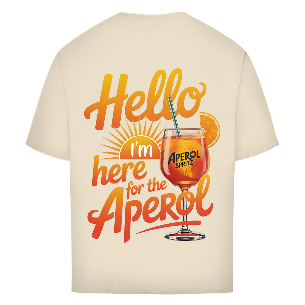 Hello I'm Here for the Aperol - Oversize T-Shirt