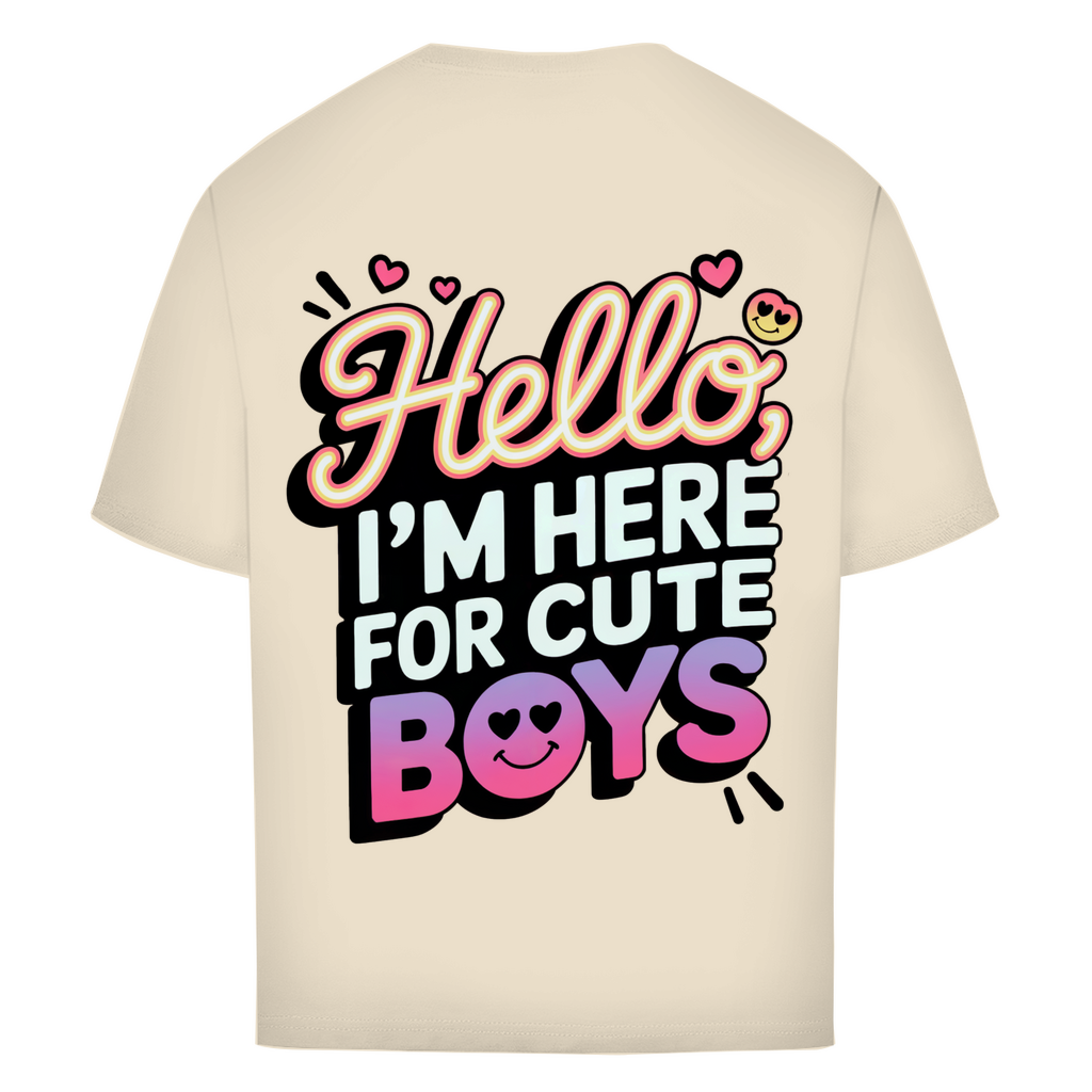 Hello I'm here for Cute Boys - Oversized T-Shirt