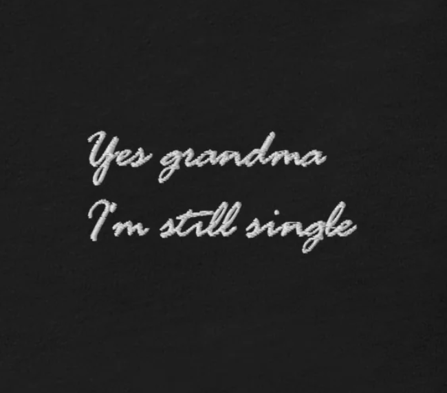 Yes grandma I'm still single - embroidered T-Shirt