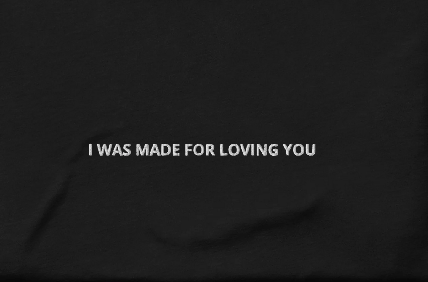 I WAS MADE FOR LOVING YOU - embroidered T-shirt