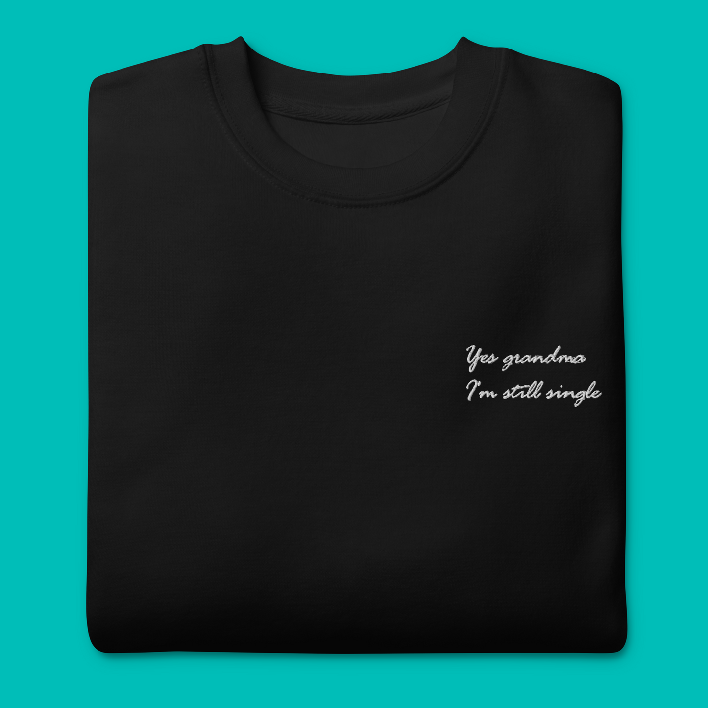 Yes grandma I'm still single - Premium Sweater