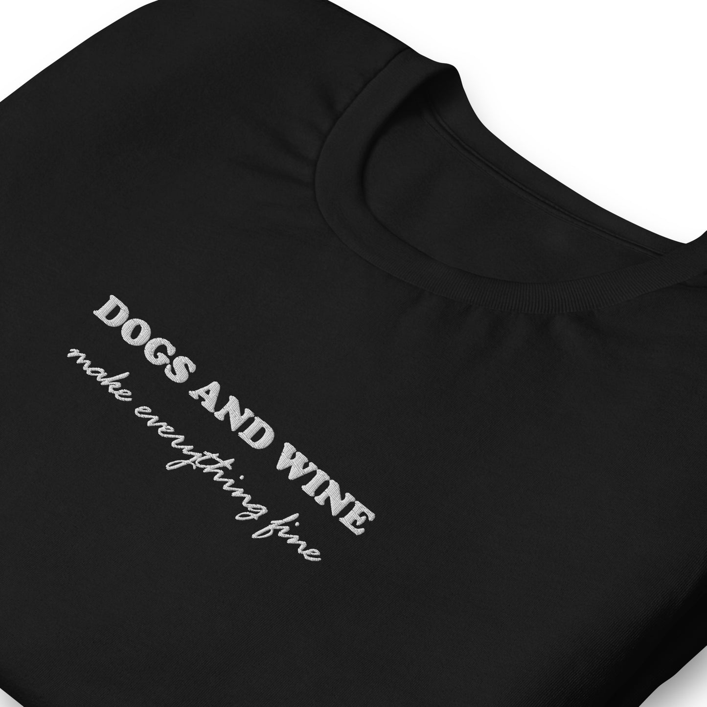 DOGS AND WINE MAKE EVERYTHING FINE - embroidered T-Shirt