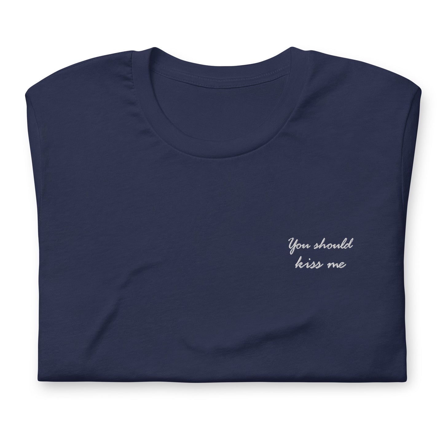 You should kiss me - embroidered T-shirt