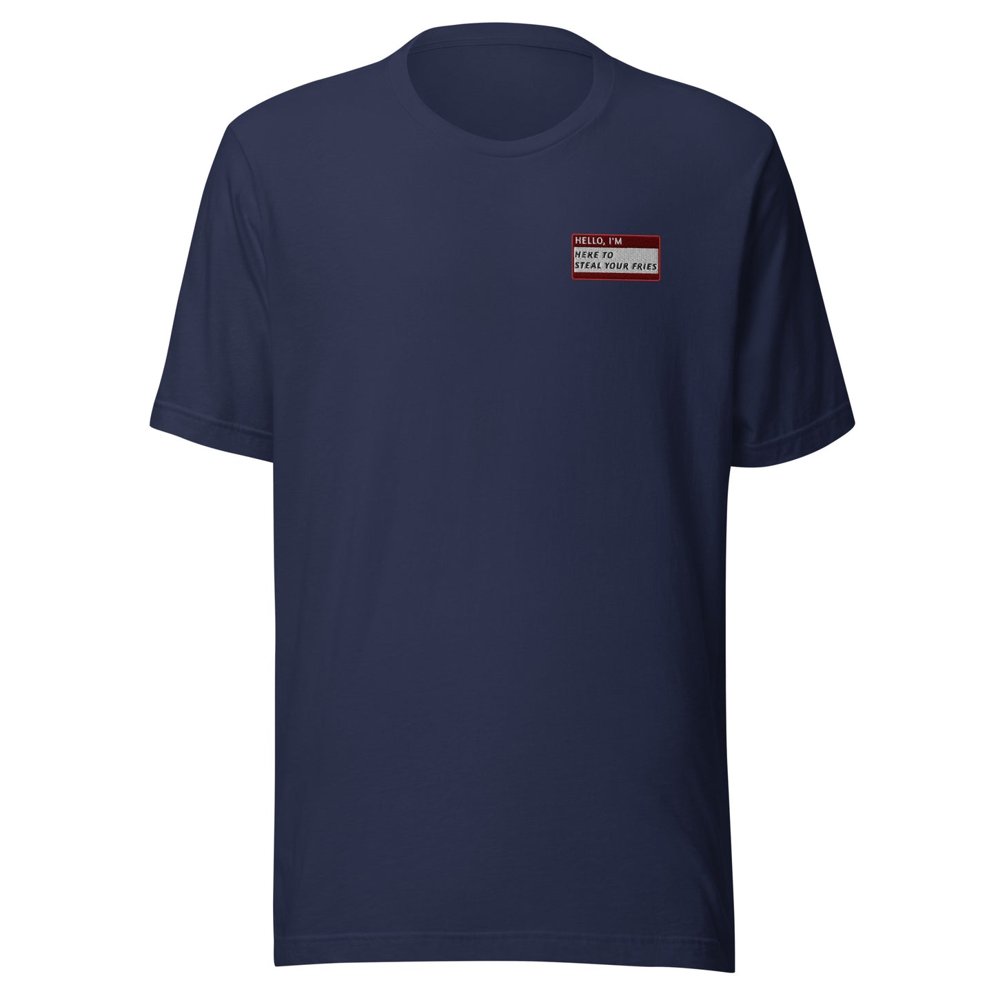 HELLO I'M HERE TO STEAL YOUR FRIES - Name Tag T-Shirt