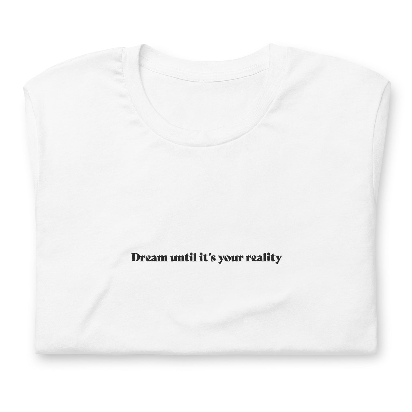 Dream until it's your reality - embroidered T-shirt