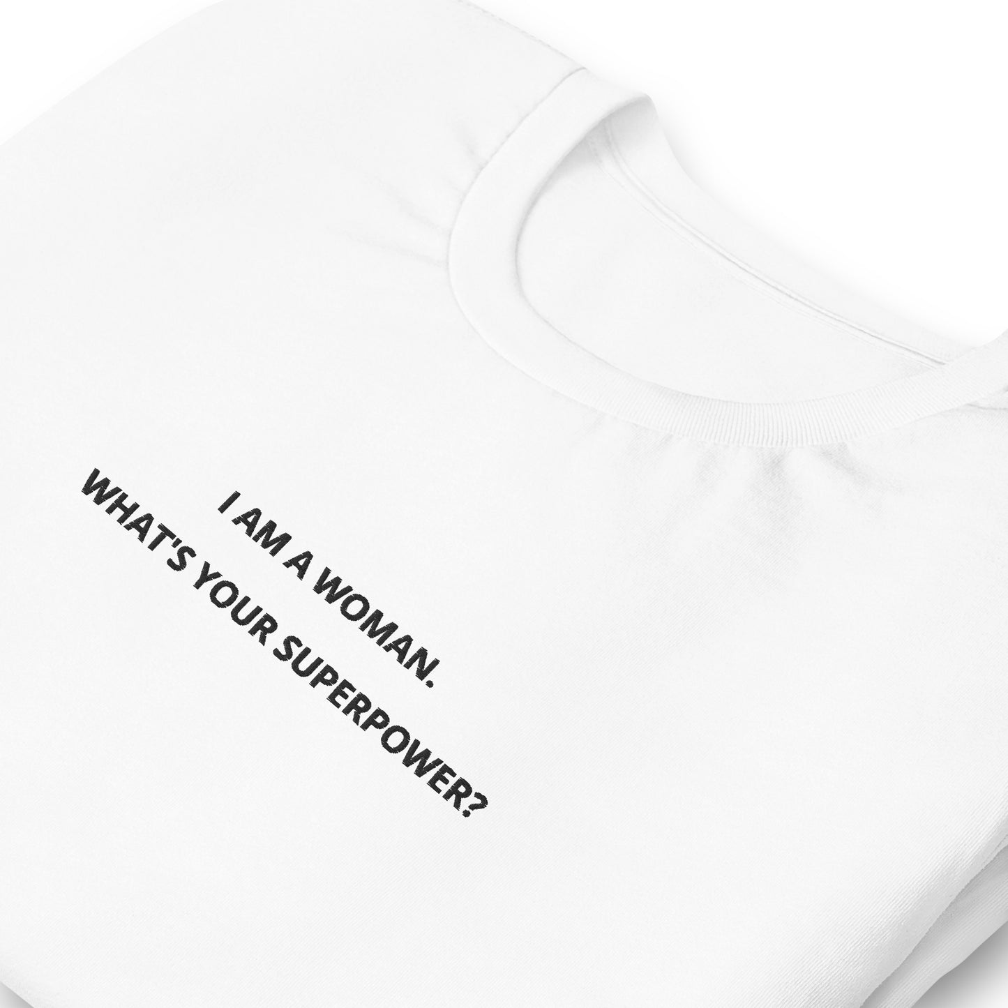 I AM A WOMAN. WHAT’S YOUR SUPERPOWER? - embroidered T-shirt