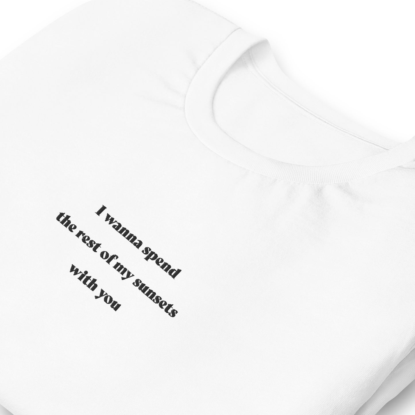 I wanna spend the rest of my sunsets with you - besticktes T-Shirt