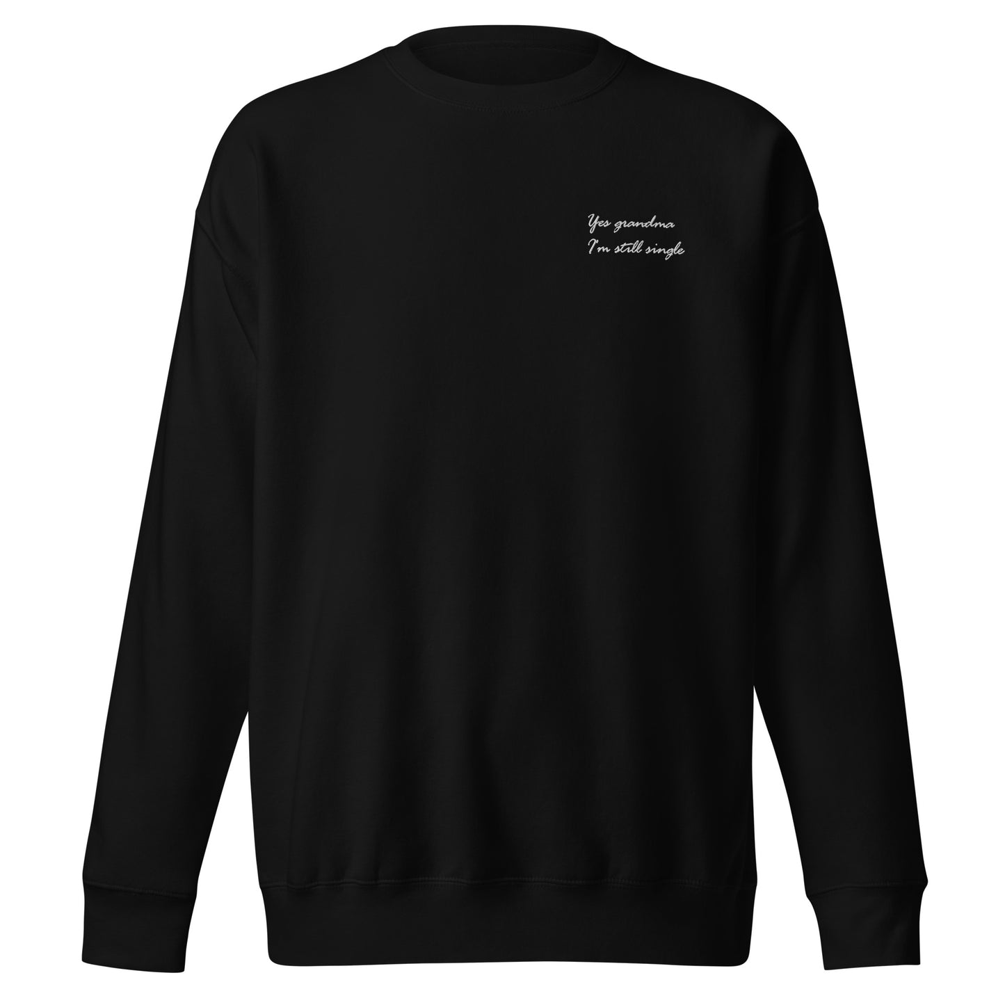Yes grandma I'm still single - Premium Sweater