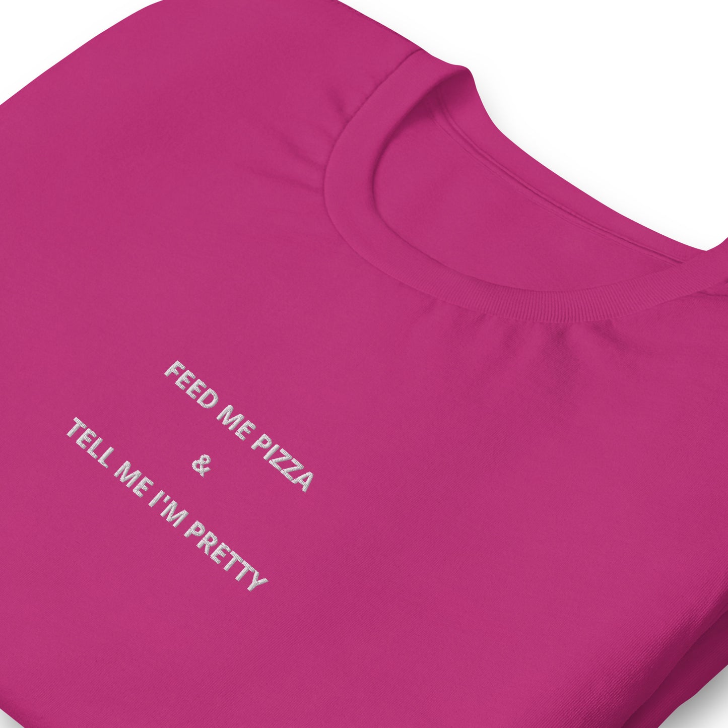 FEED ME PIZZA & TELL ME I'M PRETTY - embroidered T-shirt