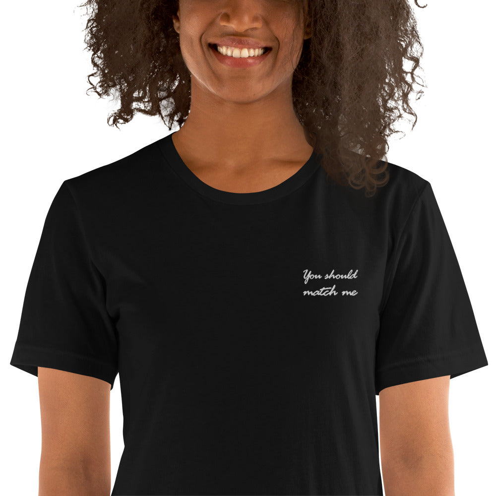 You should match me - embroidered T-shirt
