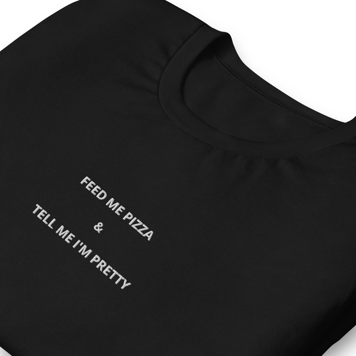 FEED ME PIZZA & TELL ME I'M PRETTY - embroidered T-shirt