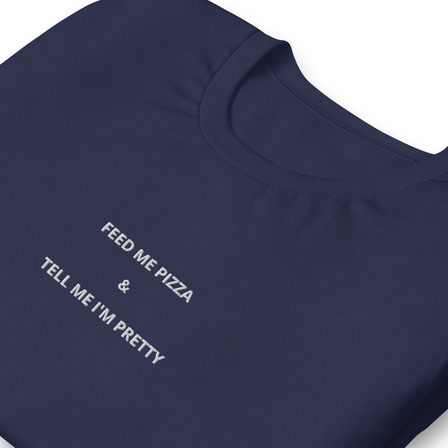 FEED ME PIZZA & TELL ME I'M PRETTY - embroidered T-shirt