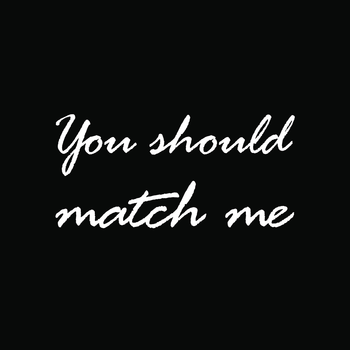 You should match me - embroidered T-shirt