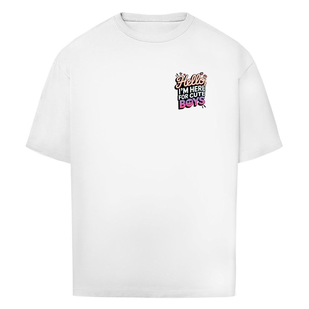Hello I'm here for Cute Boys - Oversized T-Shirt
