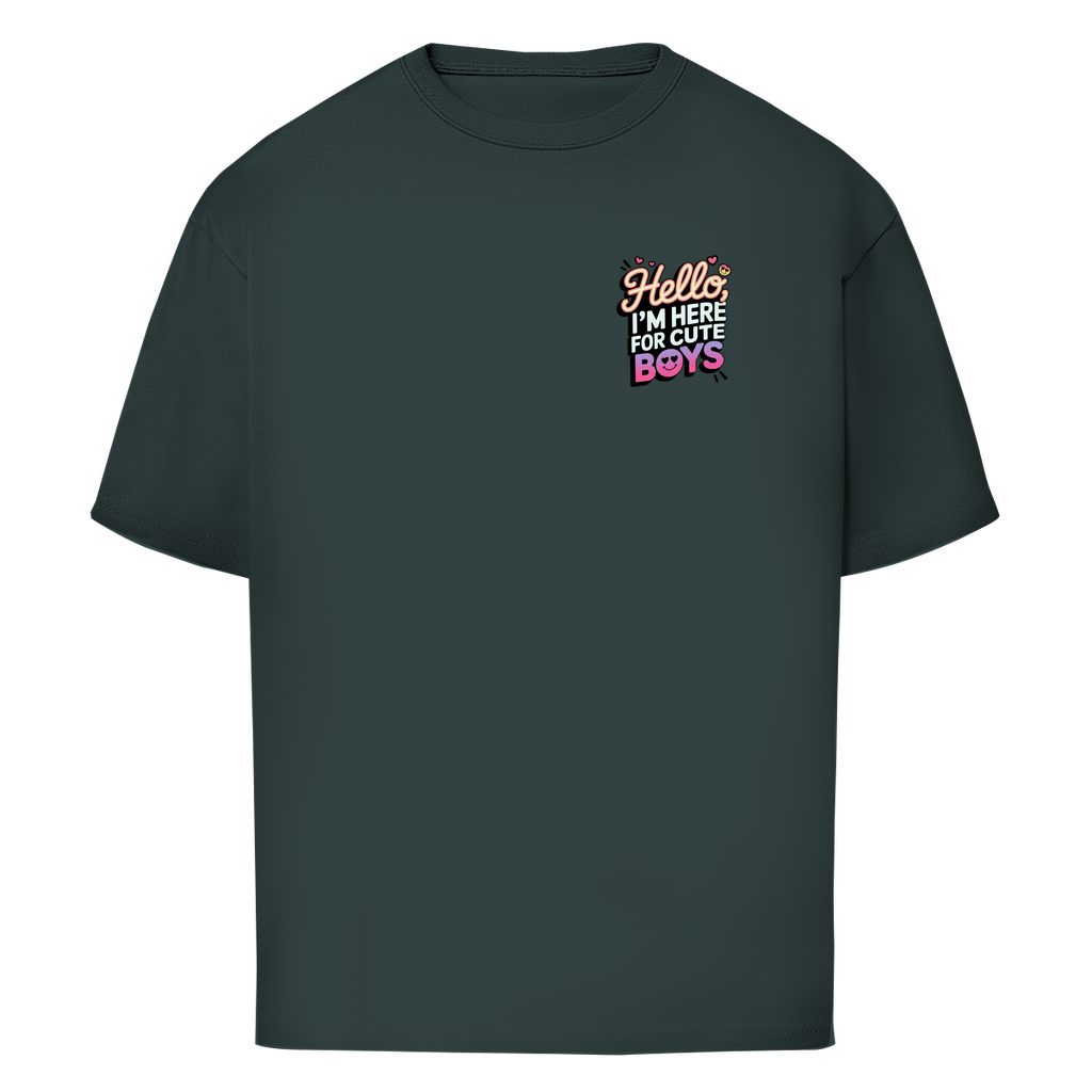 Hello I'm here for Cute Boys - Oversized T-Shirt