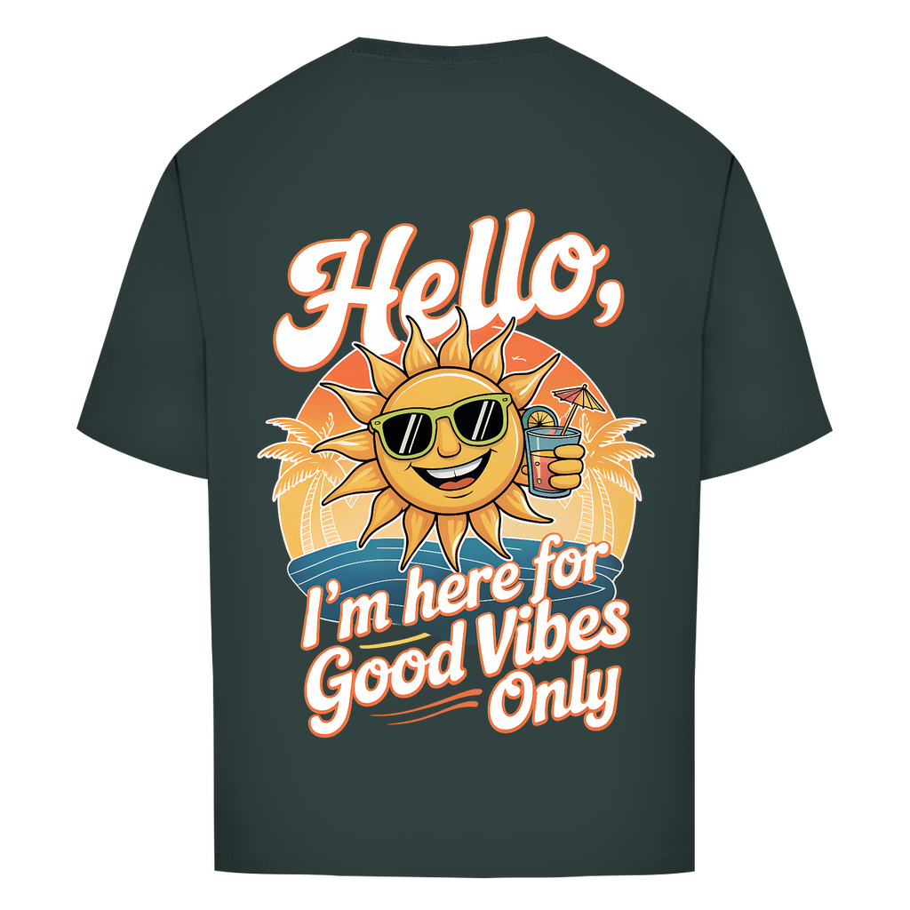 Hello I'm here for Good Vibes Only - Oversized T-Shirt