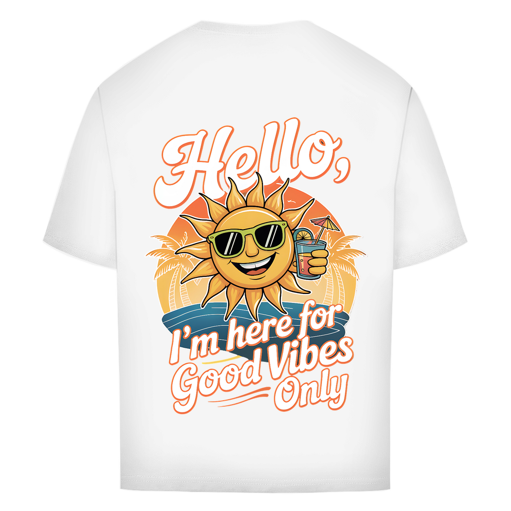 Hello I'm here for Good Vibes Only - Oversized T-Shirt