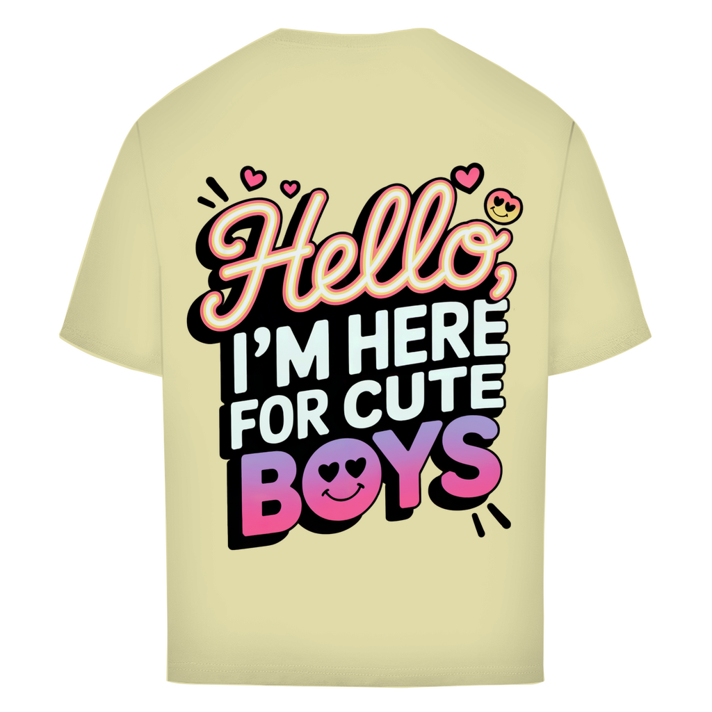 Hello I'm here for Cute Boys - Oversized T-Shirt