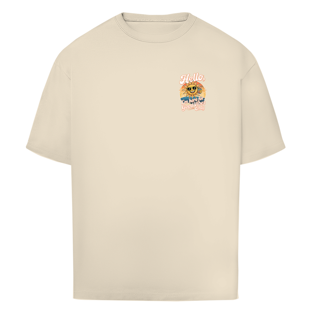 Hello I'm here for Good Vibes Only - Oversized T-Shirt