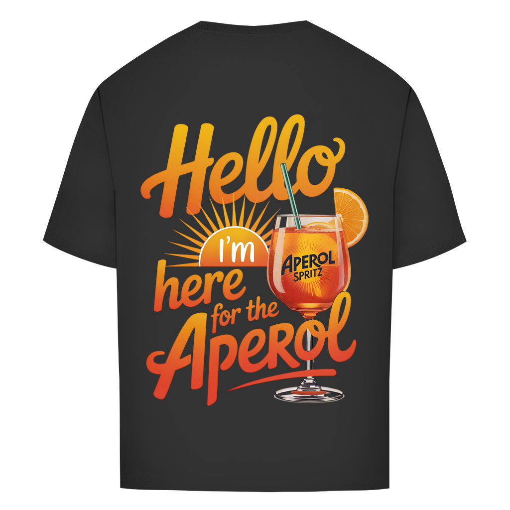 Hello I'm Here for the Aperol - Oversize T-Shirt