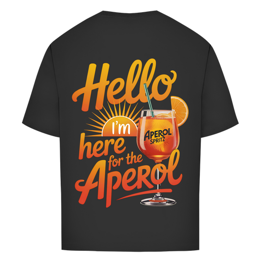 Hello I'm Here for the Aperol - Oversize T-Shirt