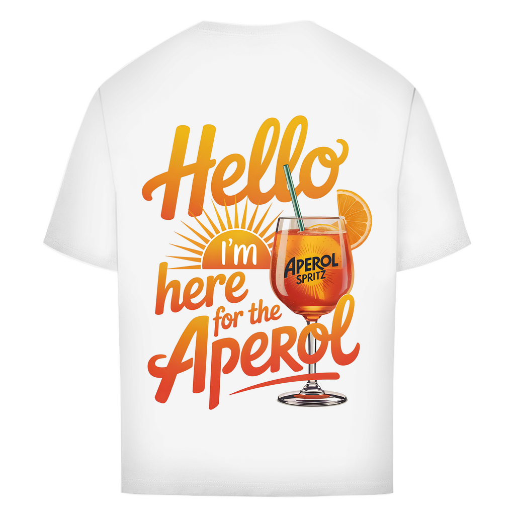 Hello I'm Here for the Aperol - Oversize T-Shirt