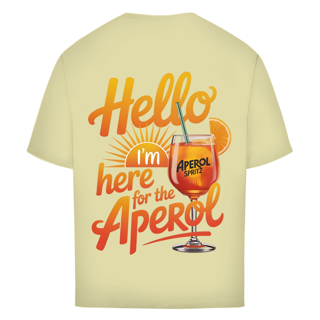 Hello I'm Here for the Aperol - Oversize T-Shirt