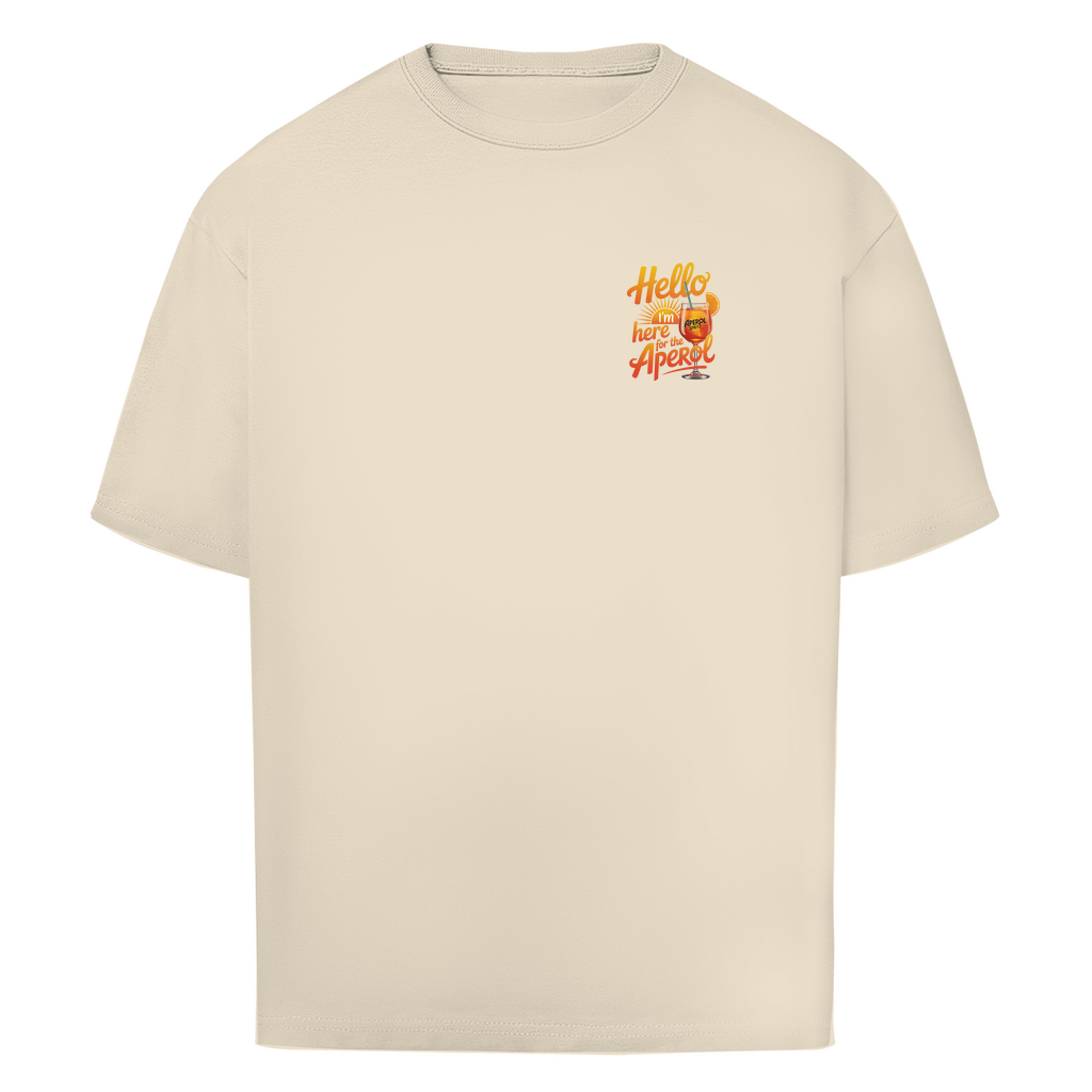 Hello I'm Here for the Aperol - Oversize T-Shirt