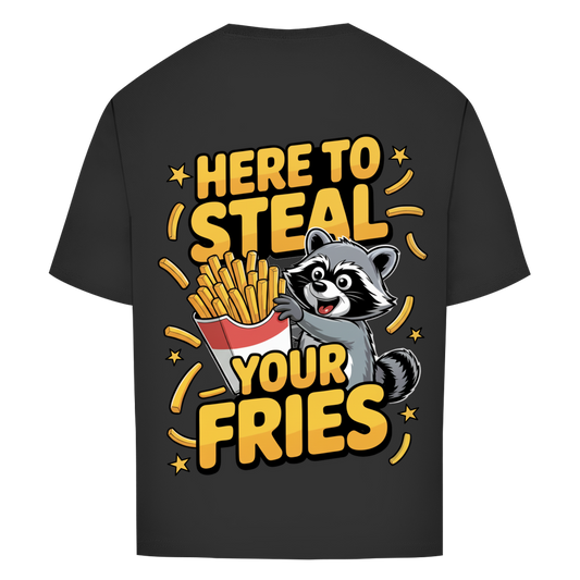 Here to Steal your Fries - Oversize T-Shirt