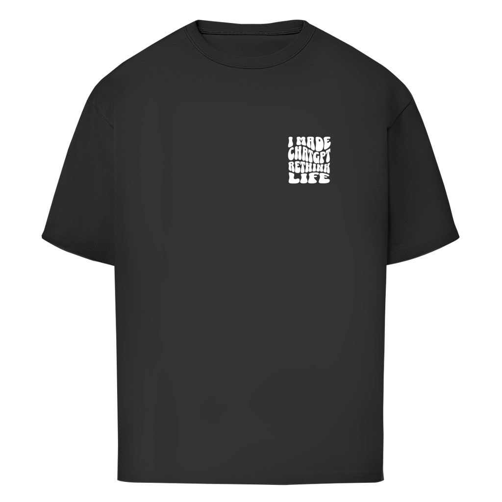 I made ChatGPT rethink life - Oversize T-Shirt