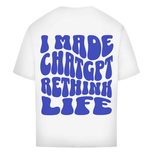 I made ChatGPT rethink life - Oversize T-Shirt