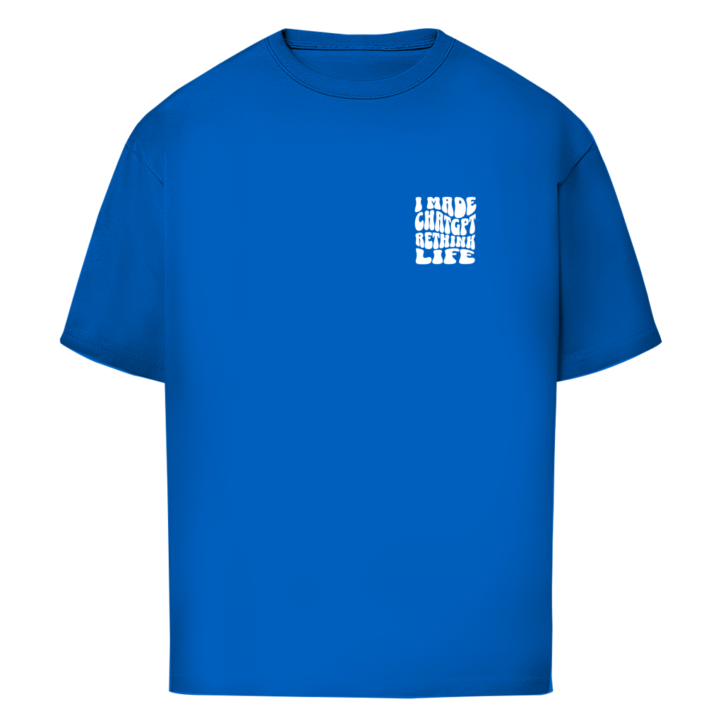 I made ChatGPT rethink life - Oversize T-Shirt
