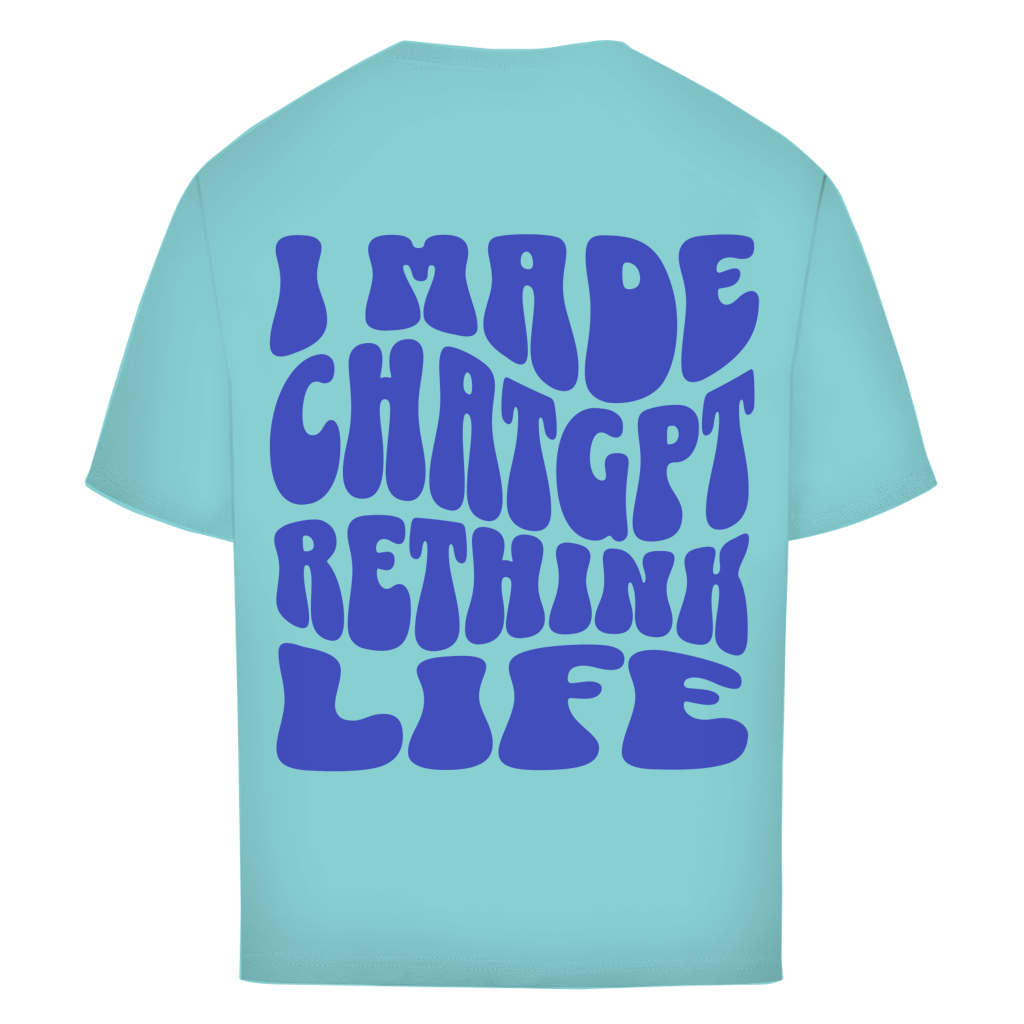 I made ChatGPT rethink life - Oversize T-Shirt