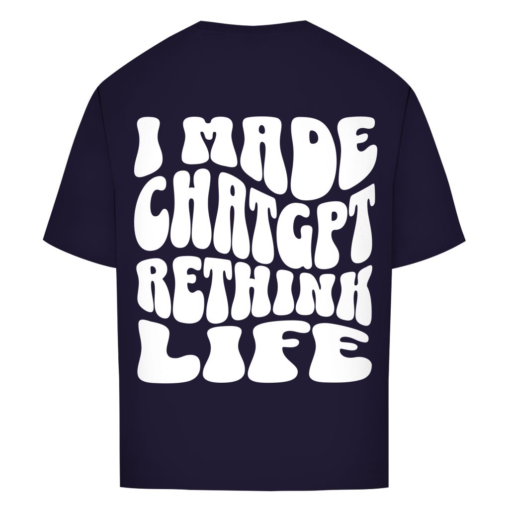 I made ChatGPT rethink life - Oversize T-Shirt