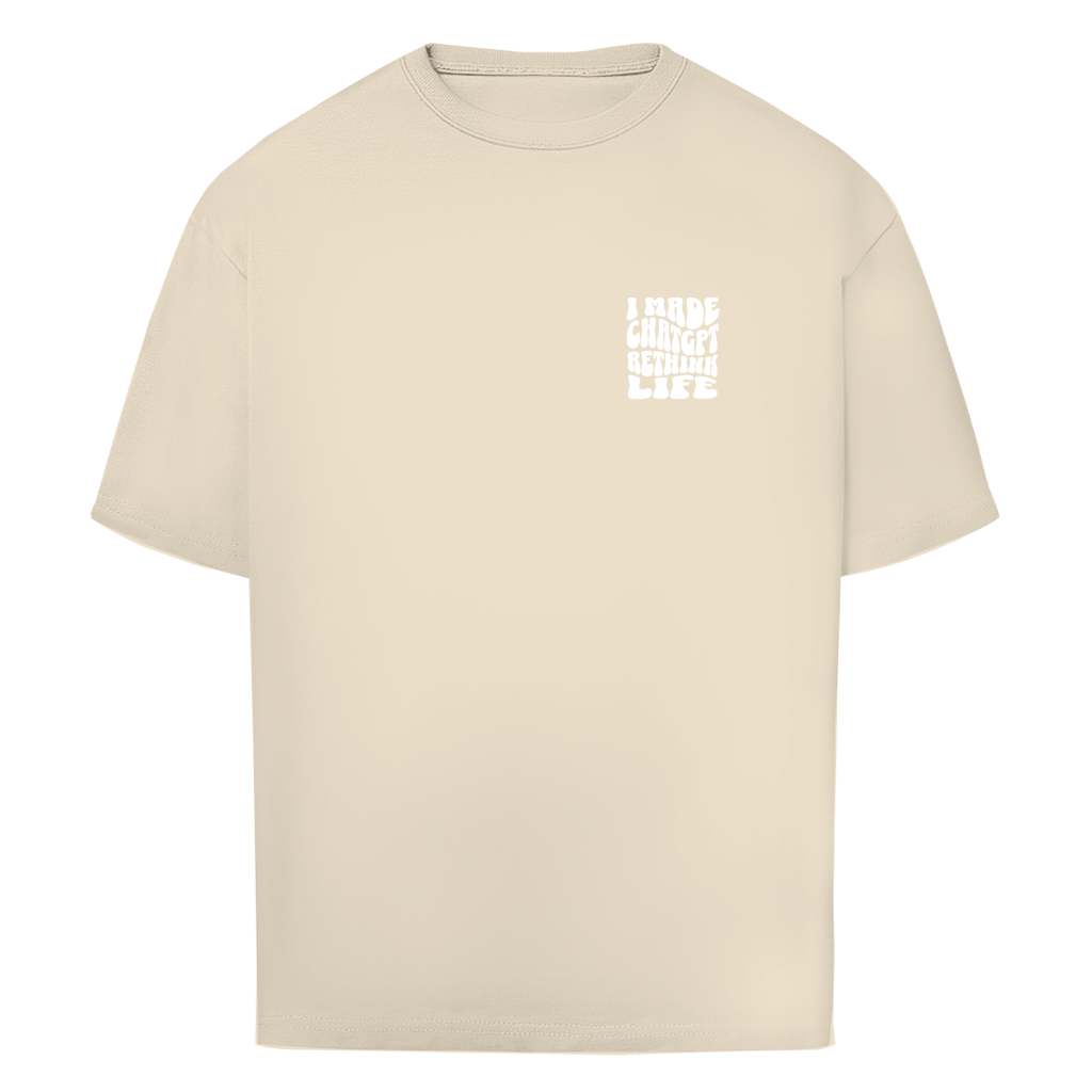 I made ChatGPT rethink life - Oversize T-Shirt