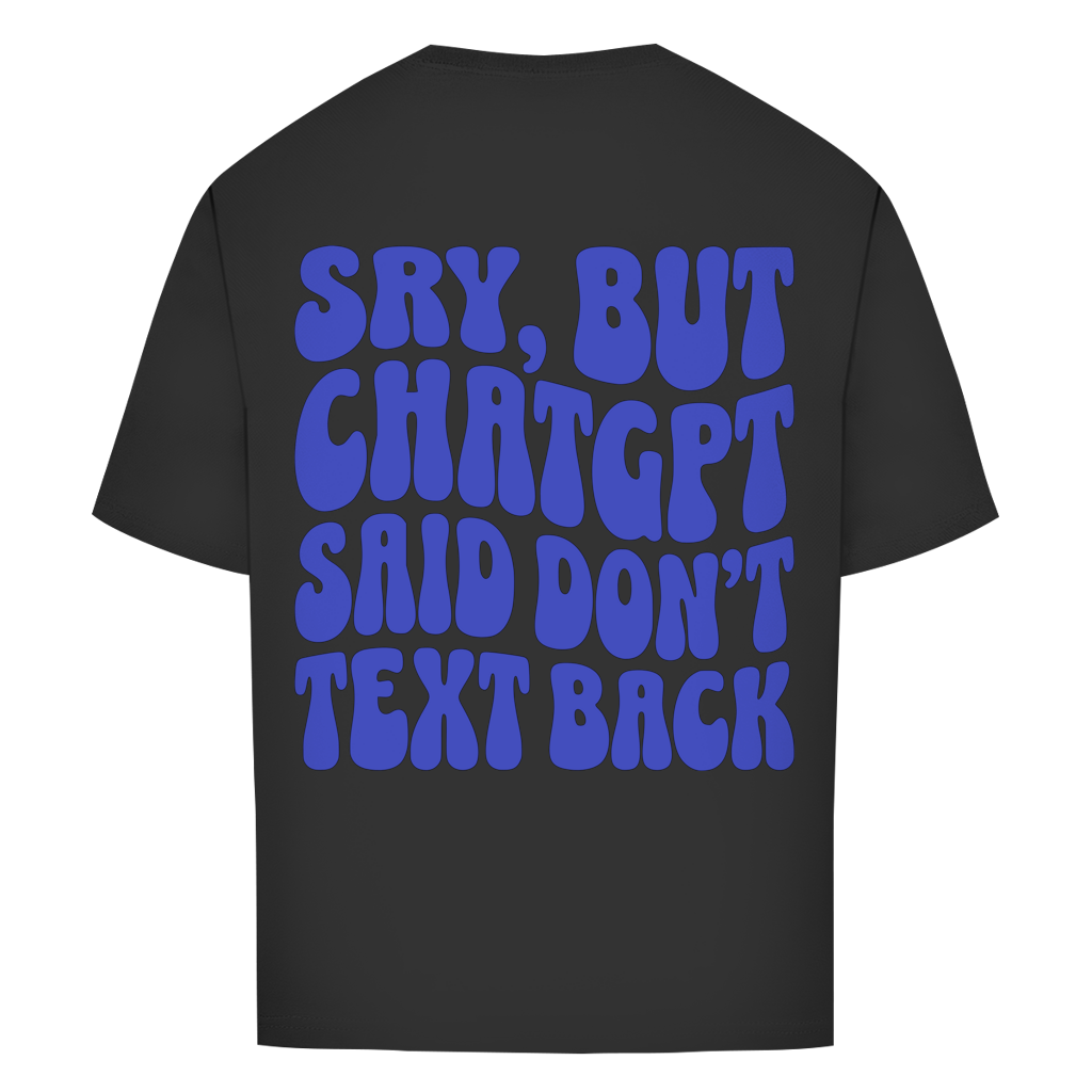 ChatGPT said don't text back - Oversize T-Shirt