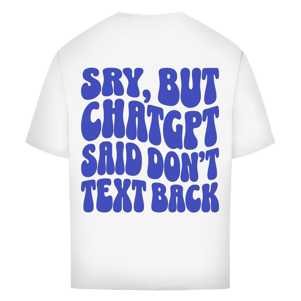 ChatGPT said don't text back - Oversize T-Shirt