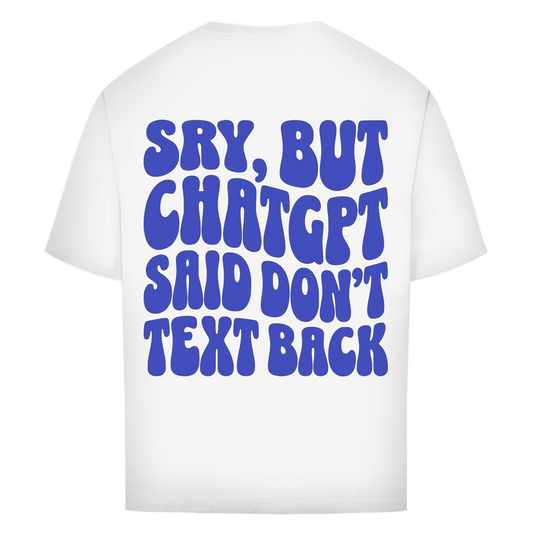 ChatGPT said don't text back - Oversize T-Shirt