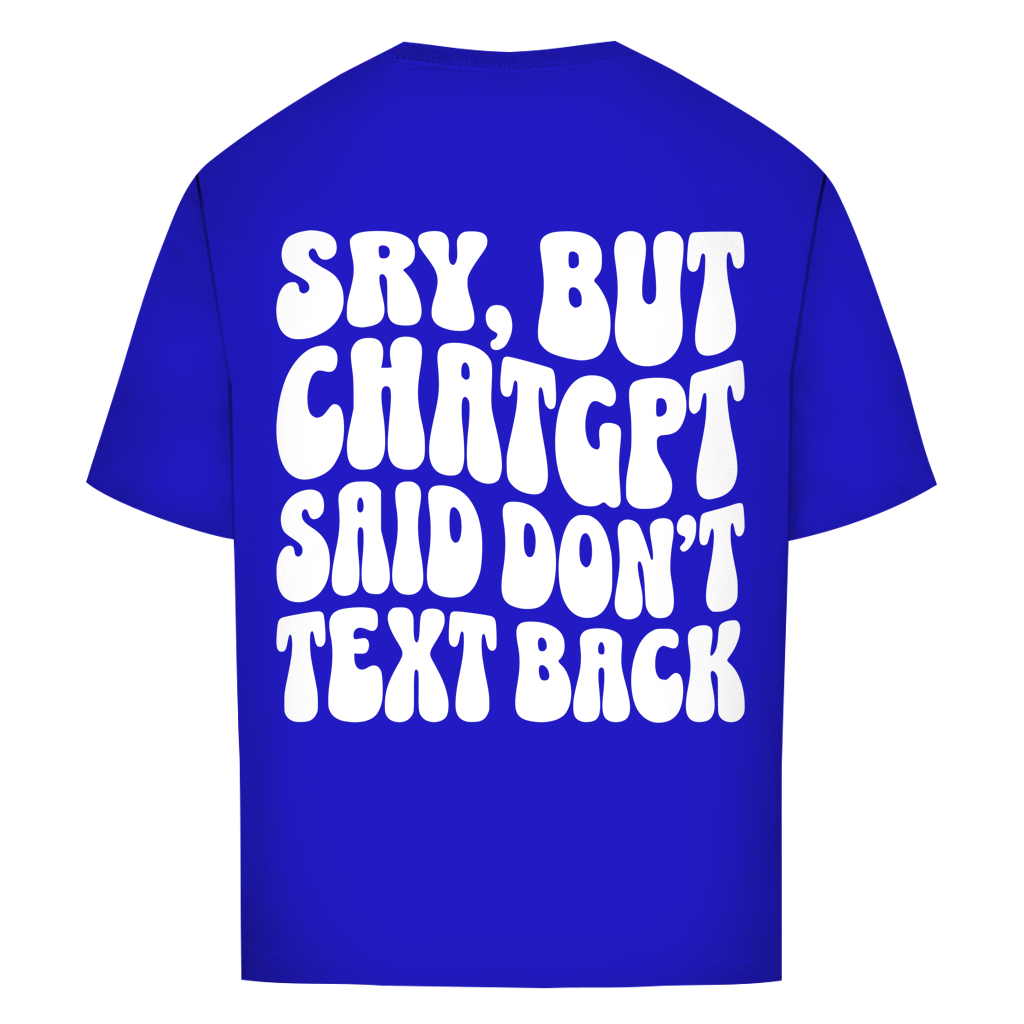 ChatGPT said don't text back - Oversize T-Shirt