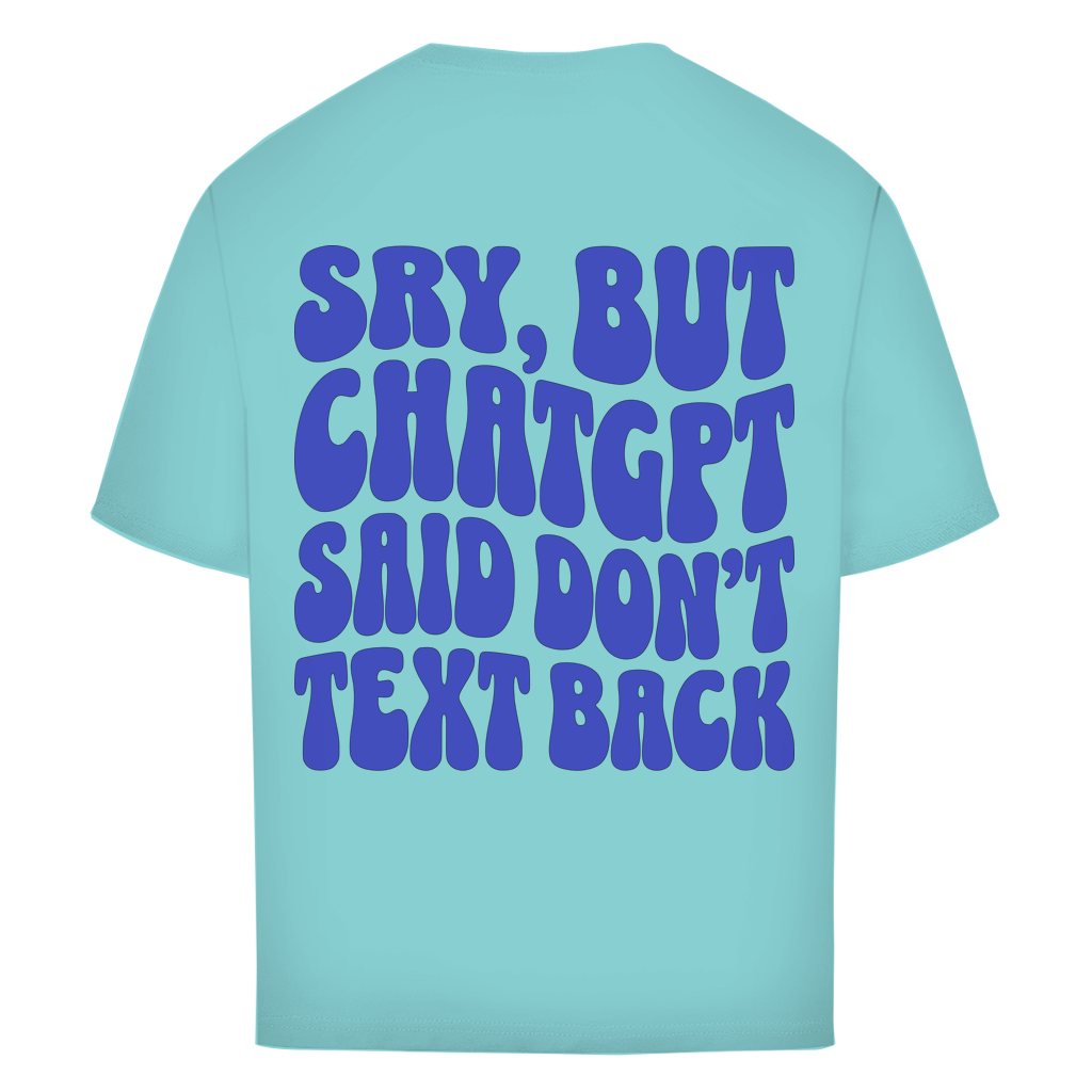 ChatGPT said don't text back - Oversize T-Shirt