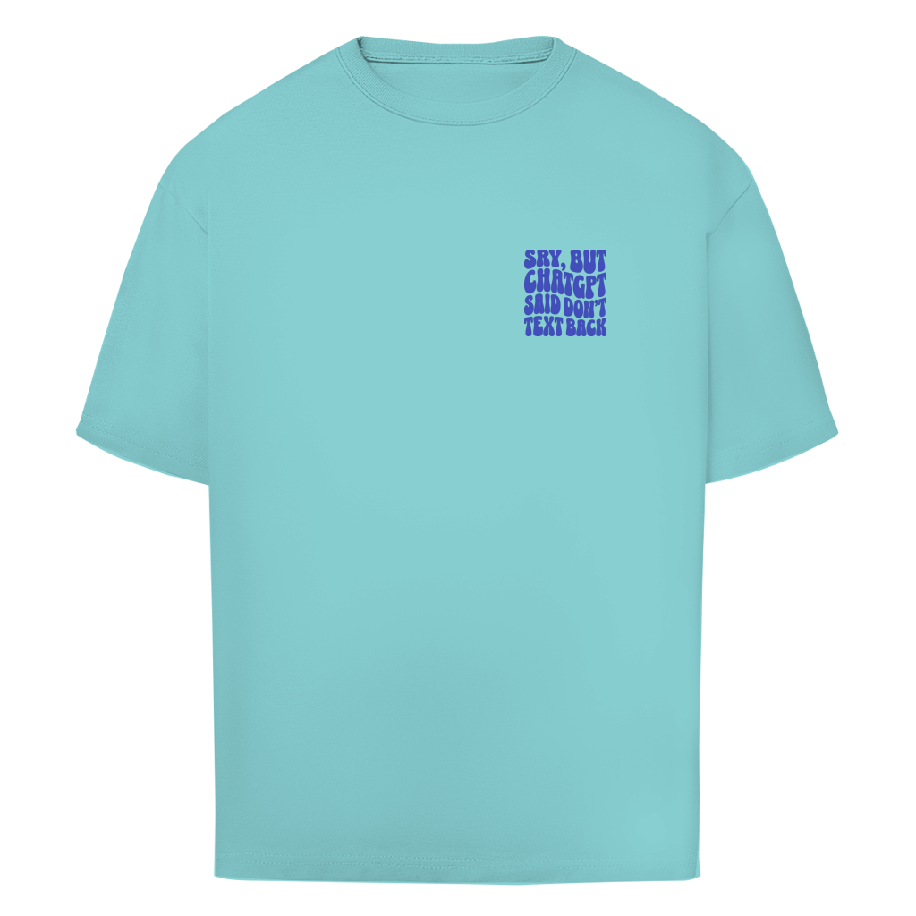 ChatGPT said don't text back - Oversize T-Shirt