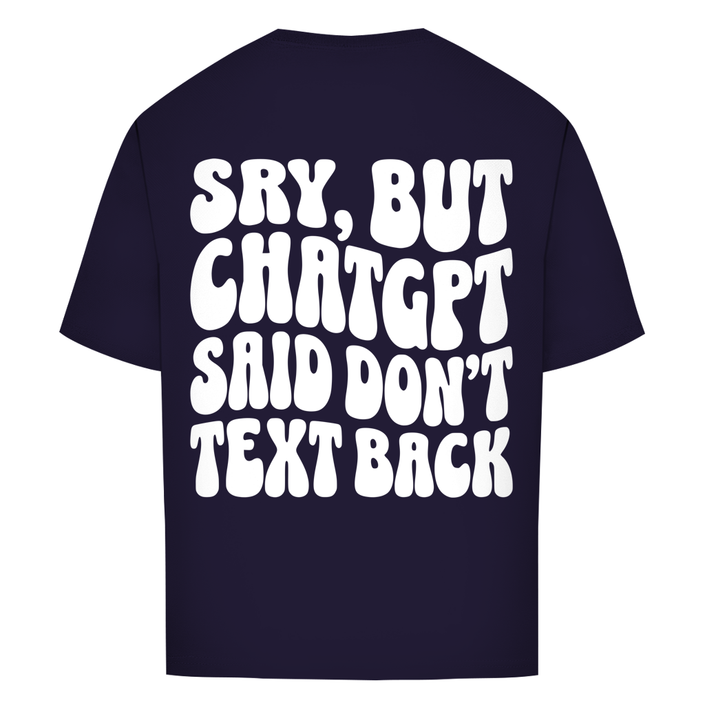 ChatGPT said don't text back - Oversize T-Shirt