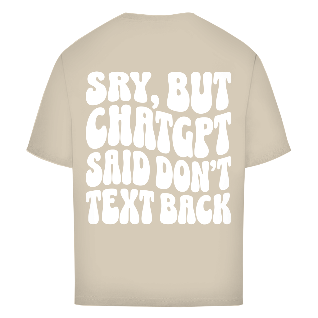 ChatGPT said don't text back - Oversize T-Shirt