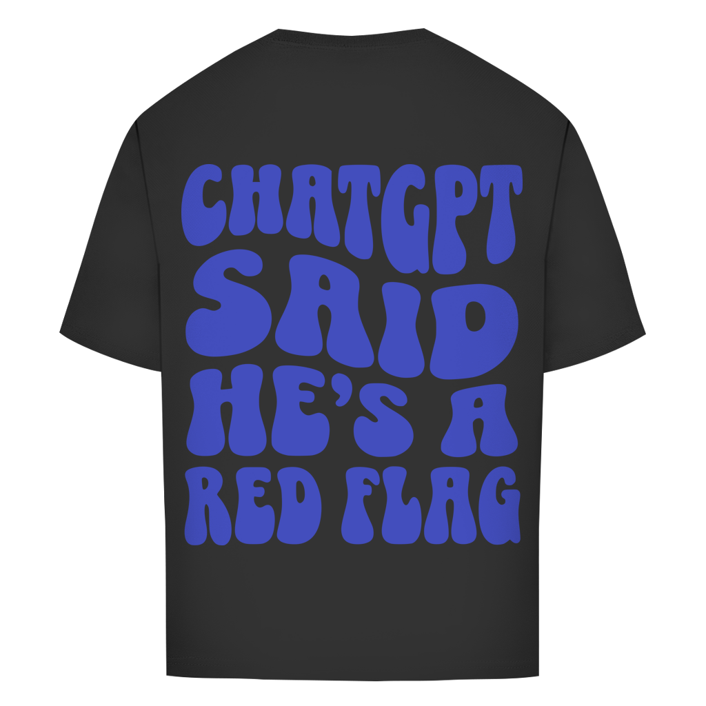 ChatGPT said he's a red flag - Oversize T-Shirt