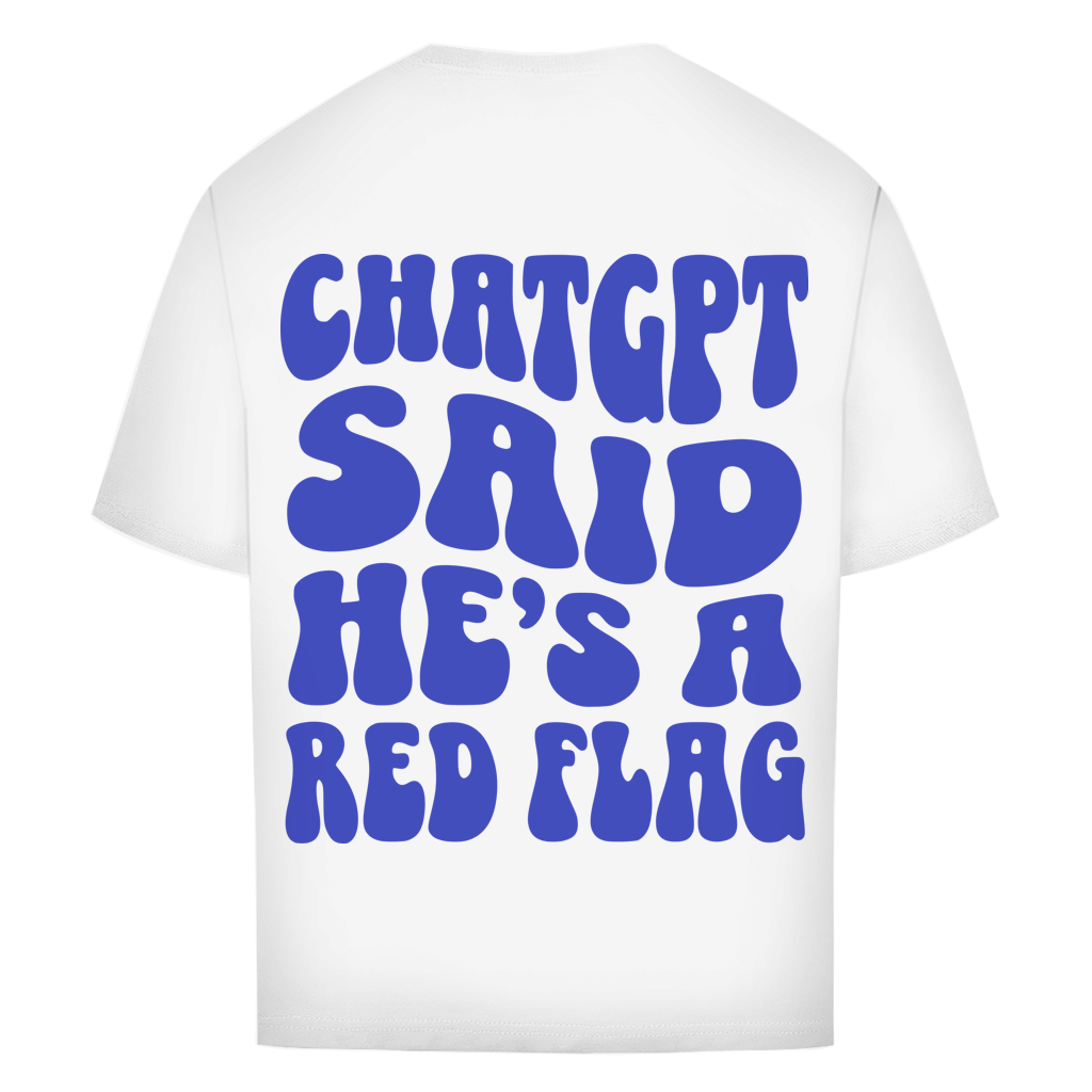 ChatGPT said he's a red flag - Oversize T-Shirt