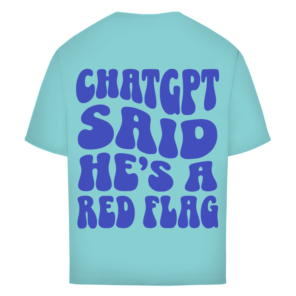 ChatGPT said he's a red flag - Oversize T-Shirt