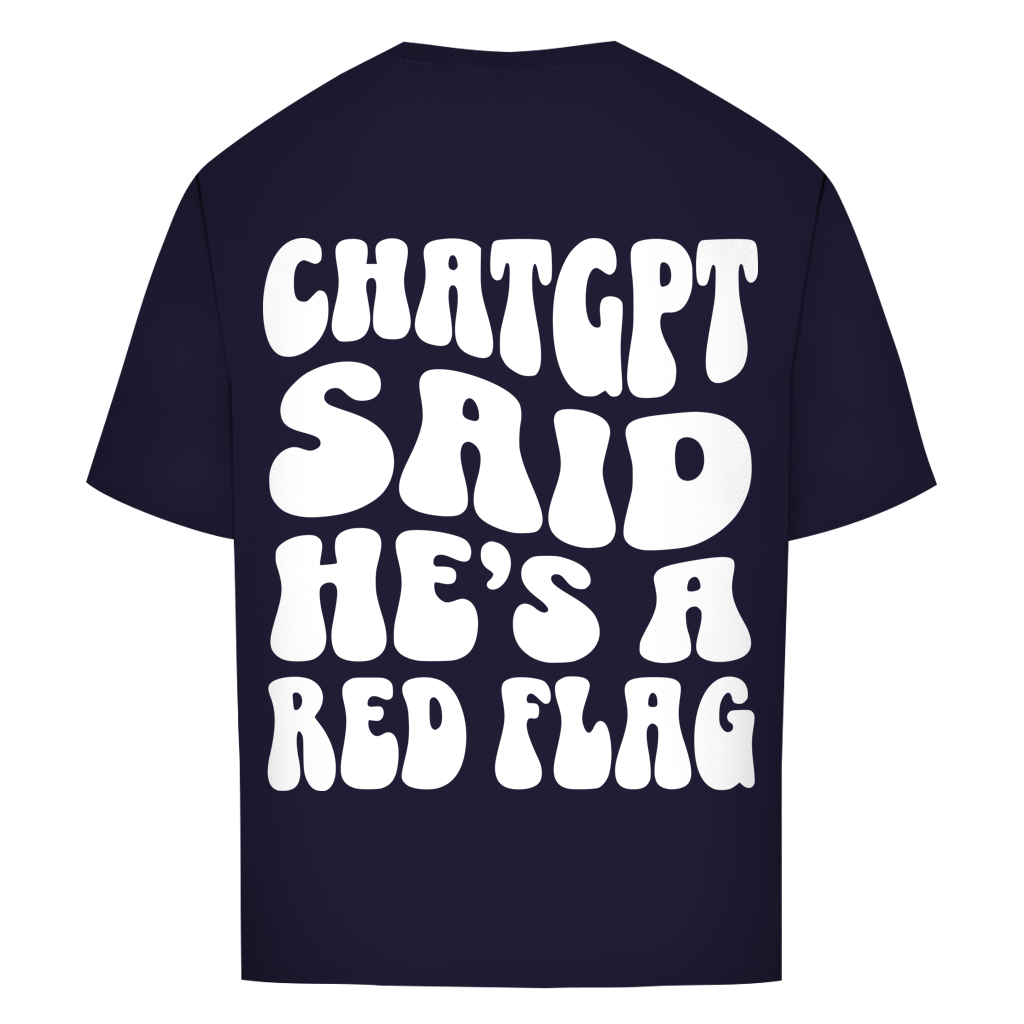 ChatGPT said he's a red flag - Oversize T-Shirt