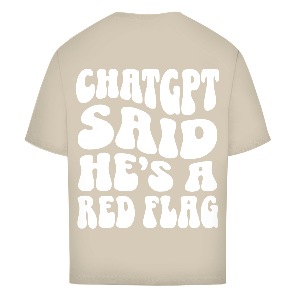 ChatGPT said he's a red flag - Oversize T-Shirt