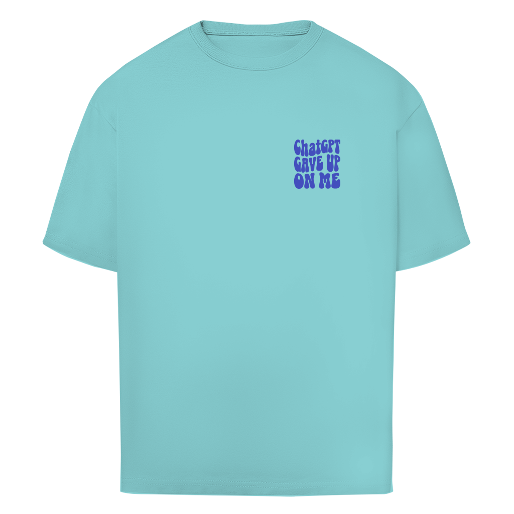 ChatGPT gave up on me - Oversize T-Shirt
